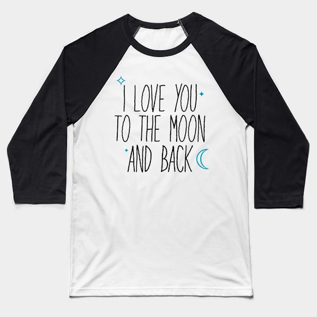 I Love You Too The Moon And Back Baseball T-Shirt by faiiryliite